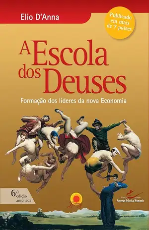 Escola dos Deuses: Formação dos líderes da nova Economia - Elio D'Anna