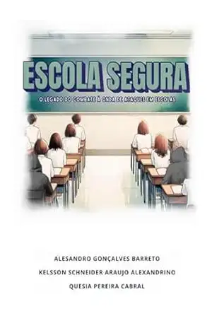 ESCOLA SEGURA: O legado do combate à onda de ataques em escolas – Alesandro Gonçalves Barreto