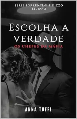 Escolha A Verdade – Os Chefes da Máfia (Sorrentini & Rizzo Livro 2) – Anna Tuffi