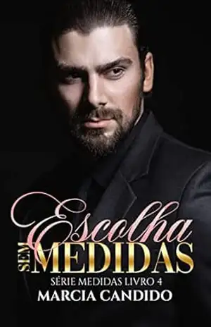Escolha Sem Medidas – Série Medidas Livro 4 - Marcia Candido