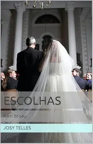 Escolhas: Além do véu (Escolhas – Decisões que definem destinos) - Josy Telles