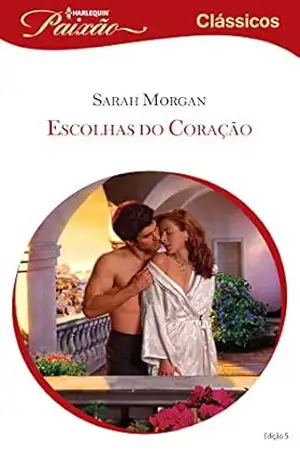 Escolhas do Coração (Harlequin Jessica Especial Livro 5) – Sarah Morgan