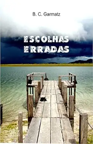 Escolhas Erradas – B. C. Garmatz