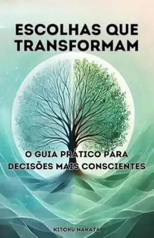 Escolhas que Transformam: O Guia Prático para Decisões Mais Conscientes – Kitoku  Nakata