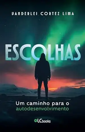 Escolhas: um caminho para o autodesenvolvimento – Vanderlei Lima Cortez