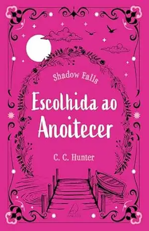 Escolhida ao anoitecer (Shadow Falls Livro 5) – C. C. Hunter