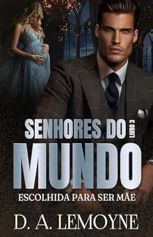 Escolhida Para Ser Mãe: Senhores do Mundo – Livro 3 – D. A.  Lemoyne