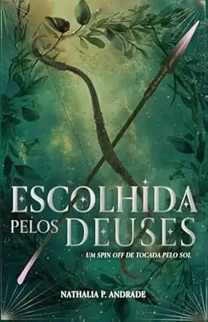Escolhida pelos deuses: um spin off de Tocada pelo Sol (Saga do Sol e da Lua Livro 3) – Nathália  P. Andrade