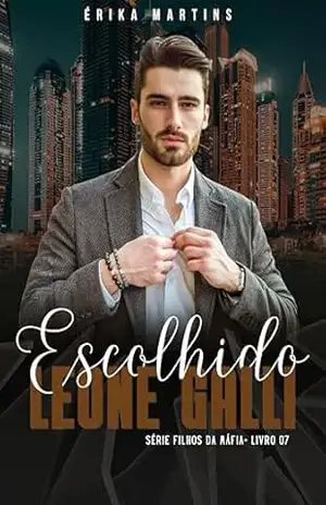 ESCOLHIDO – Leone Galli, Filhos da Máfia – Livro 7 – Erika  Martins