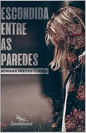 Escondida entre paredes - Adriana Freitas Corrêa