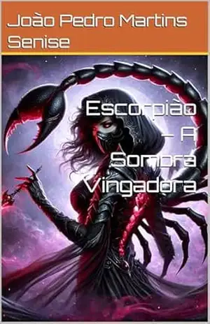 Escorpião – A Sombra Vingadora (Os Guardiões do Zodíaco Livro 8) – João Pedro  Martins Senise