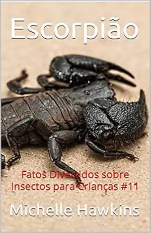 Escorpião: Fatos Divertidos sobre Insectos para Crianças #11 – Michelle Hawkins