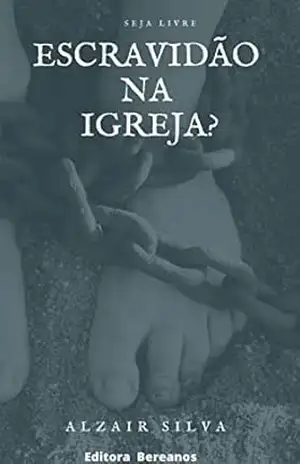 Escravidão na Igreja? - Alzair  Silva