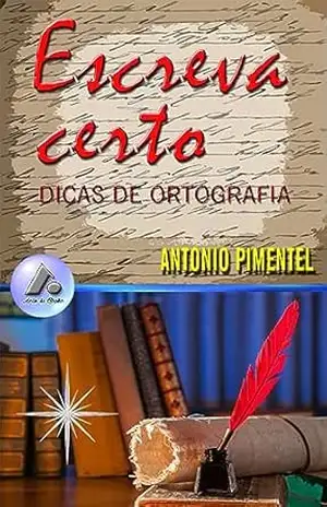 ESCREVA CERTO | DICAS DE ORTOGRAFIA – ANTONIO PIMENTEL