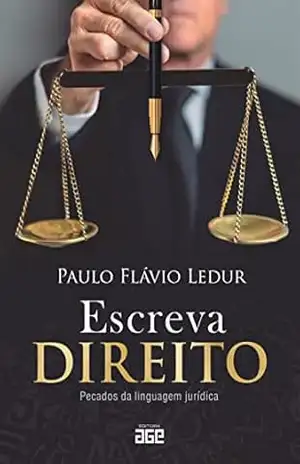 Escreva direito; pecados da linguagem jurídica – Paulo Flávio Ledur
