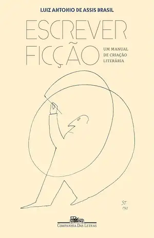 Escrever ficção: Um manual de criação literária - Luiz Antonio Assis de Brasil