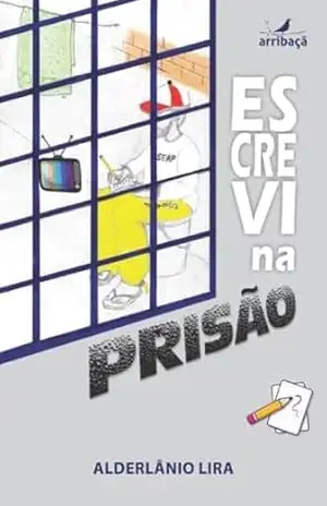 Escrevi na prisão - Alderlânio Lira