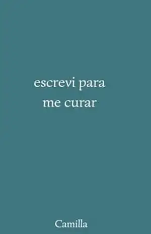 escrevi para me curar - Camilla  de Almeida Ferreira