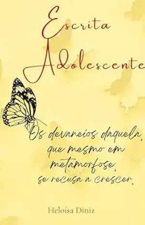 Escrita Adolescente: Os devaneios daquela que mesmo em metamorfose se recusa a crescer. – Heloísa  Consone