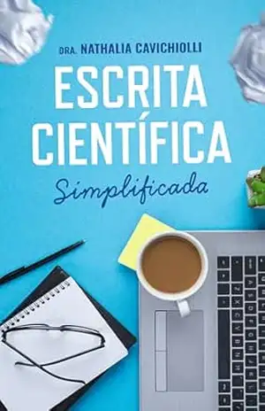 Escrita Científica Simplificada: Para escrever TCC, Dissertação, Tese ou Artigos Científicos. – Nathalia Cavichiolli