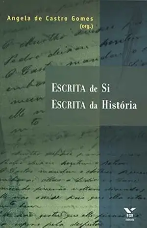Escrita de si, escrita da história – Angela Maria De Castro Gomes