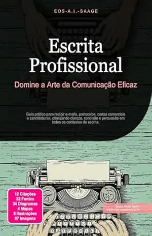 Escrita Profissional: Domine a Arte da Comunicação Eficaz (Escrever Livro 3) - Eos A.I. Saage