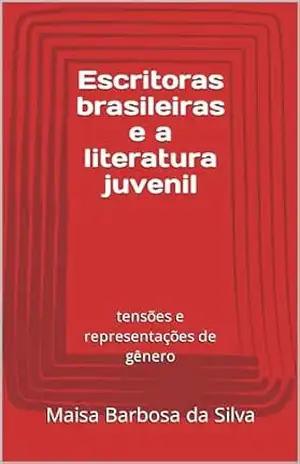 Escritoras brasileiras e a literatura juvenil: tensões e representações de gênero – Maisa Barbosa da Silva