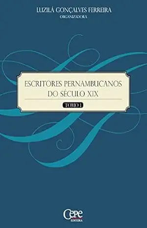 Escritores Pernambucanos do Século XIX – Tomo 1 – Luzilá Gonçalves Ferreira