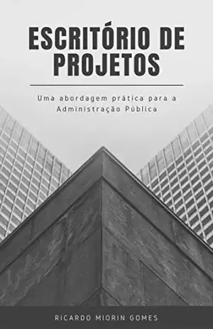 Escritório de Projetos na Administração Pública: Uma abordagem prática - Ricardo Miorin