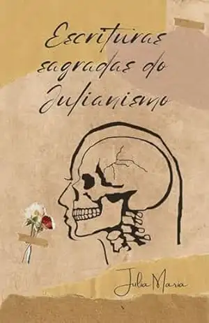 Escrituras sagradas do Julianismo: Poesias terapêuticas de uma Borderline – Julia Maria V Costa