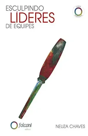 Esculpindo Líderes de Equipes - Neuza Chaves