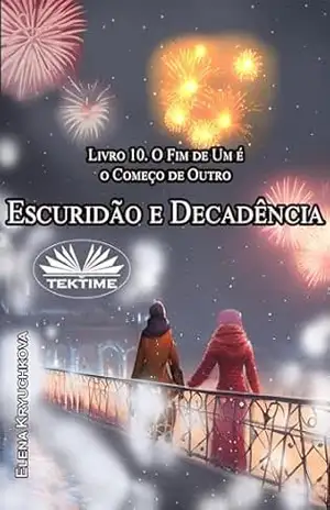 Escuridão e Decadência. Livro 10. O Fim de Um é o Começo de Outro – Elena Kryuchkova