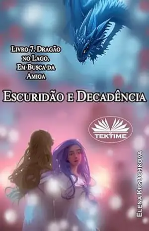 Escuridão E Decadência. Livro 7. Dragão No Lago. Em Busca Da Amiga – Elena Kryuchkova