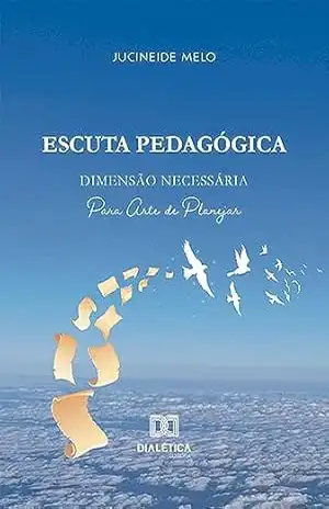 Escuta Pedagógica: dimensão necessária para Arte de Planejar - Jucineide Melo