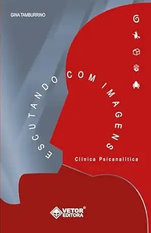 Escutando com imagens: Clínica psicanalítica - Gina Tamburrino