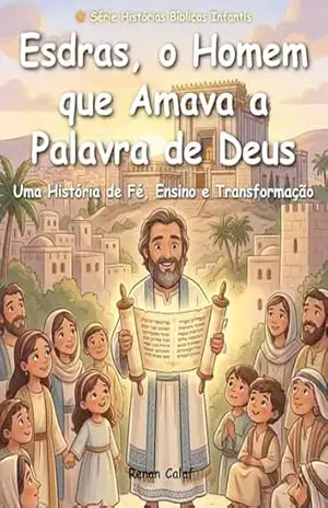 Esdras, o Homem que Amava a Palavra de Deus: História bíblica infantil sobre amor pela palavra de Deus – leitura fácil (Histórias Bíblicas Infantis Livro 25) – Renan Calaf
