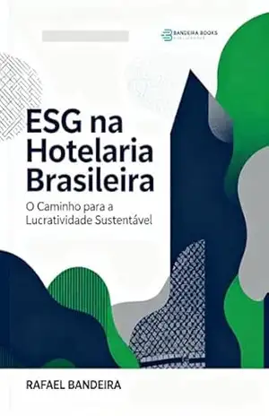 ESG na Hotelaria Brasileira: o caminho para a lucratividade sustentável – Rafael Bandeira