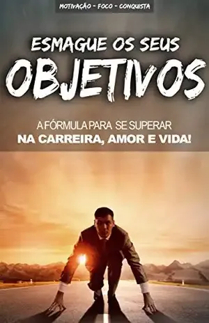 ESMAGUE OS SEUS OBJECTIVOS: A Formula para se manter motivado, focado e superar os obstáculos para alcançar objectivos - Gustavo  Freitas