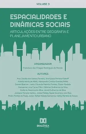 Espacialidades e dinâmicas sociais: articulações entre geografia e planejamento urbano: – Volume 3 – Francisco das Chagas Rodrigues de Morais