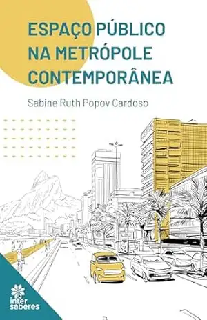 Espaço público na metrópole contemporânea – Sabine Ruth Popov Cardoso