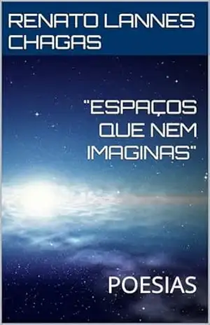 “ESPAÇOS QUE NEM IMAGINAS”: POESIAS – RENATO LANNES CHAGAS