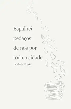Espalhei pedaços de nós por toda a cidade – Michelle Ricarte