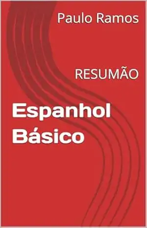 Espanhol Básico: RESUMÃO (Resumos para Concursos Públicos – Brasil) – Paulo Ramos