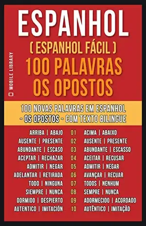 Espanhol ( Espanhol Fácil ) 100 Palavras – os Opostos: Aprenda 100 novas palavras em Espanhol – os Opostos – com Texto Bilingue (Foreign Language Learning Guides) – Mobile Library