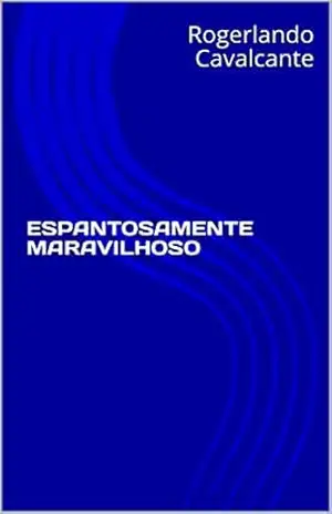 Espantosamente Maravilhoso – Rogerlando Cavalcante