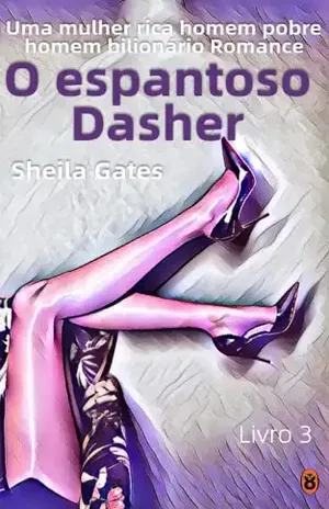 Espantoso Dasher Livro 3: Uma mulher rica homem pobre homem bilionário Romance (O espantoso Dasher) – Sheila Gates