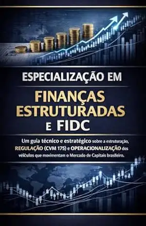 Especialização em Finanças Estruturadas e FIDC: Um guia técnico e estratégico sobre a estruturação, regulação (CVM 175) e operacionalização dos veículos … movimentam o Mercado de Capitais brasileiro – David Mendes de Araujo