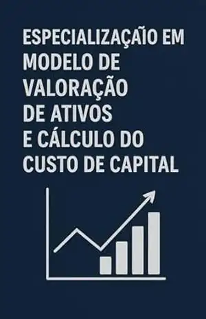 Especialização em Modelo de Valoração de ativos e Cálculo do Custo de Capital: Torne–se um Mestre em Finanças Quantitativas. Aprenda a Derivar o Beta, Calcular o Risco País (EMBI+) – David Mendes de Araujo