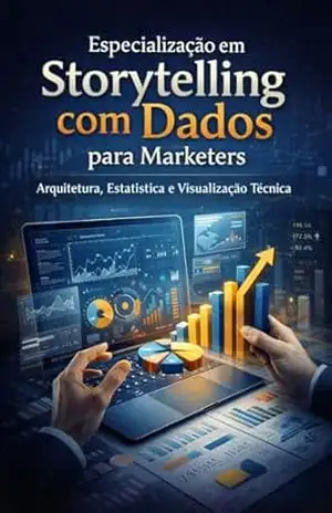 Especialização em Storytelling com Dados para Marketers: Arquitetura, Estatística e Visualização Técnica: Esta obra preenche o abismo entre a Engenharia de Dados e o Front–end de Marketing – David Mendes de Araujo