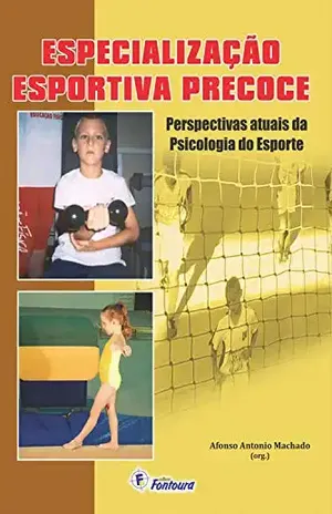 Especialização esportiva precoce: perspectivas atuais da psicologia do esporte - Afonso Antônio Machado